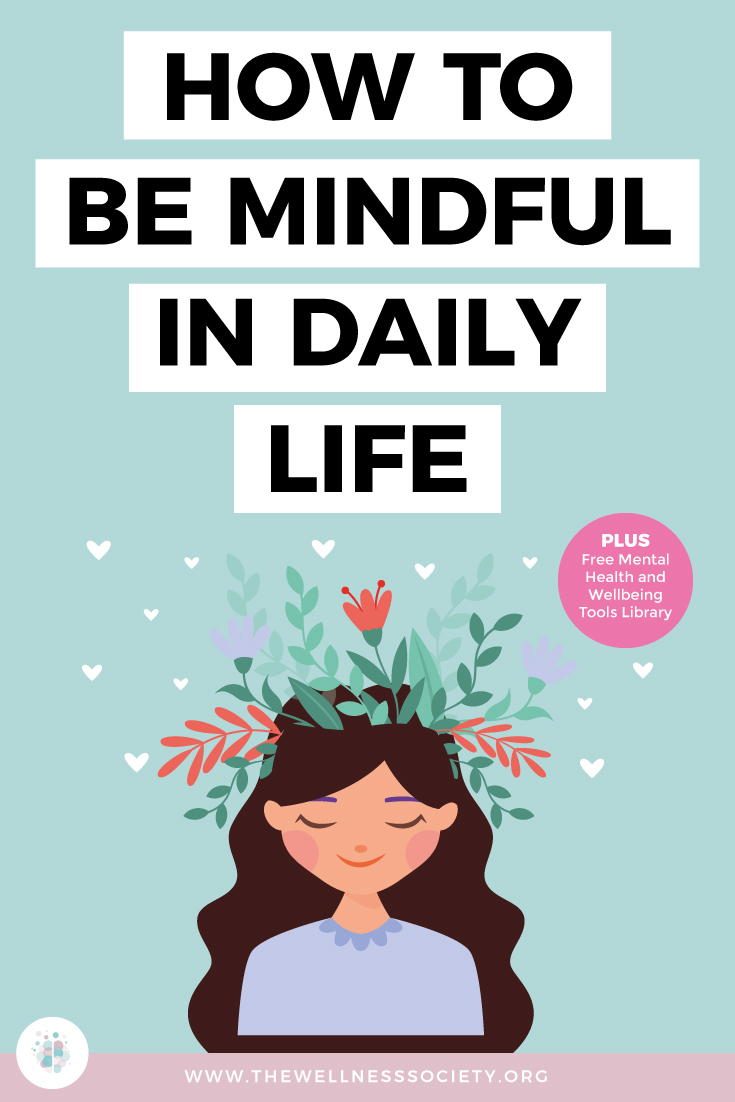 How To Be Mindful In Daily Life | The Wellness Society | Self-Help ...